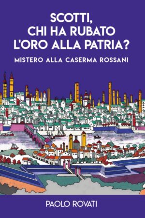 SCOTTI, CHI HA RUBATO L’ORO ALLA PATRIA? – Indagine alla Caserma Rossani